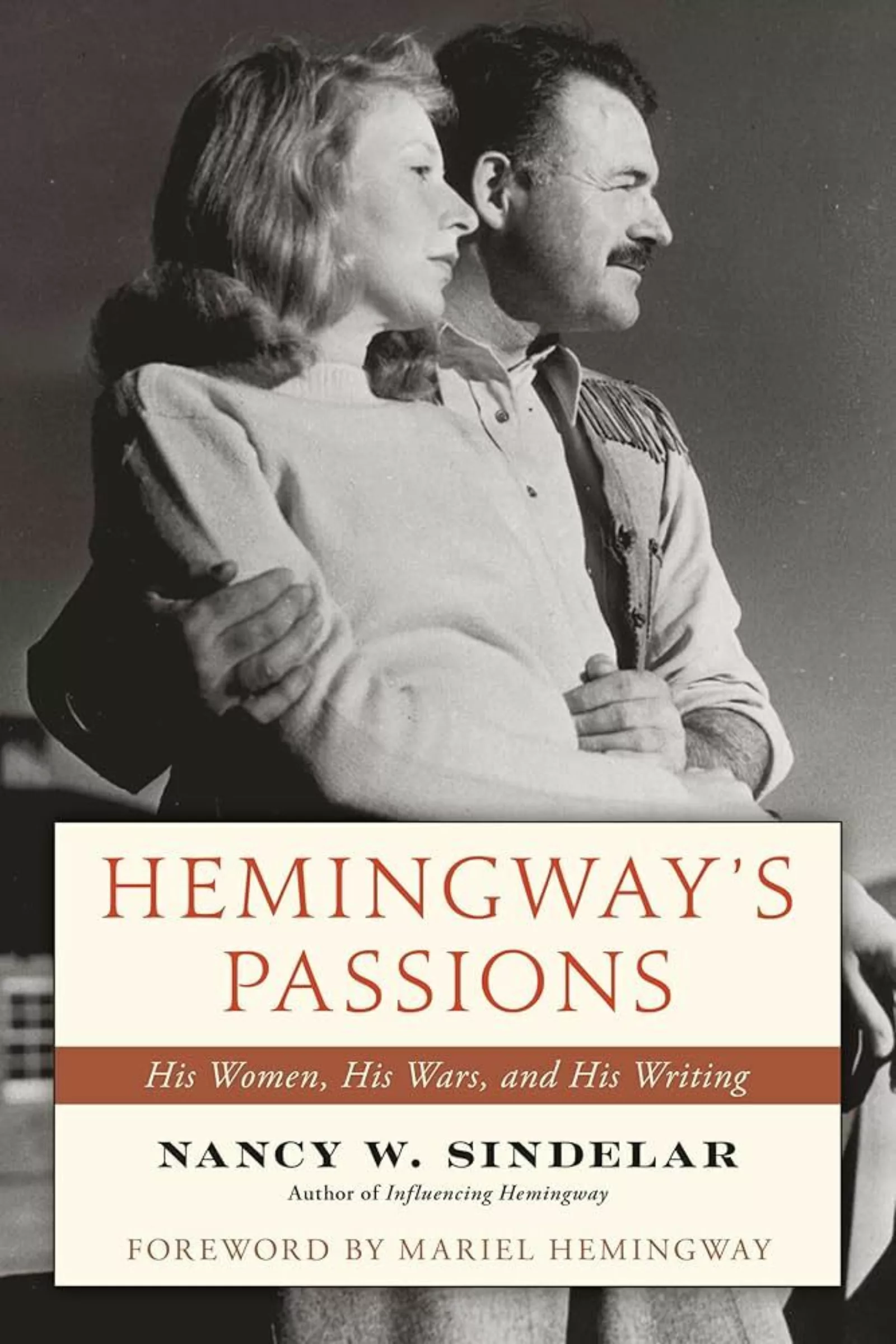 Cover of ﻿Hemingway's Passions﻿: ﻿His Women, His Wars, and His Writing﻿, a book by Nancy W. Sindelar.